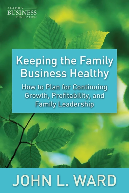 Keeping the Family Business Healthy: How to Plan for Continuing Growth, Profitability, and Family Leadership (A Family Business Publication) - Image 1
