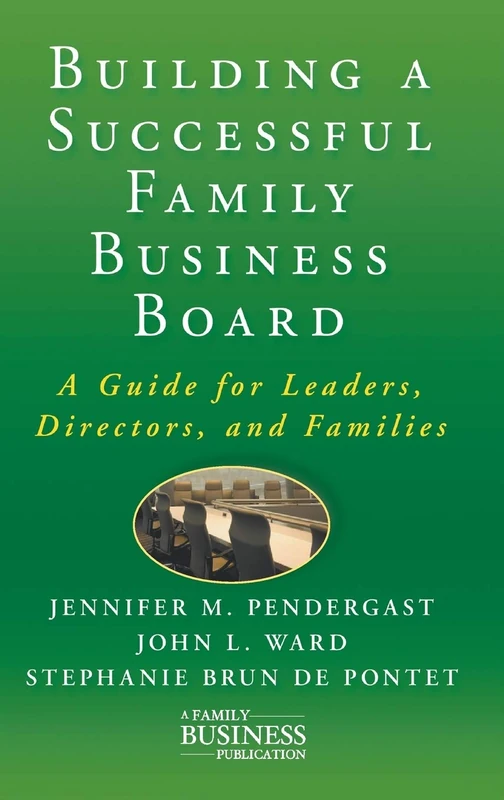 Building a Successful Family Business Board: A Guide for Leaders, Directors, and Families (A Family Business Publication)