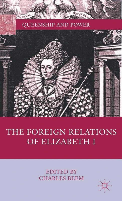 The Foreign Relations of Elizabeth I (Queenship and Power)