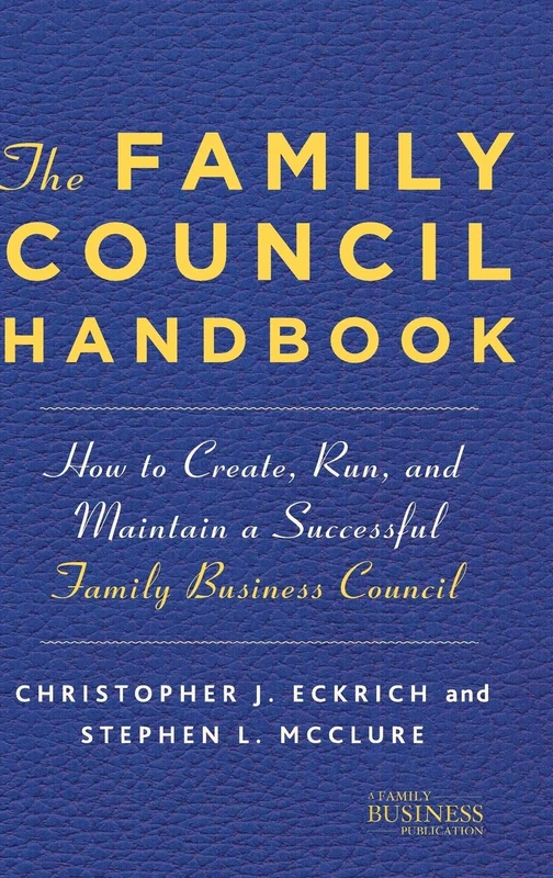 The Family Council Handbook: How to Create, Run, and Maintain a Successful Family Business Council (A Family Business Publication) - Image 1