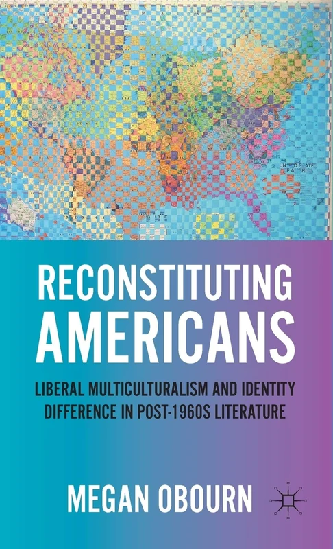 Reconstituting Americans: Liberal Multiculturalism and Identity Difference in Post-1960s Literature - Image 1