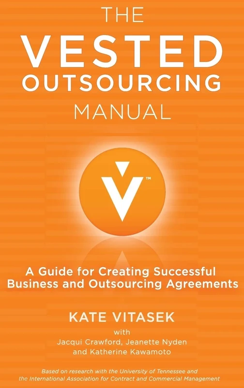 The Vested Outsourcing Manual: A Guide for Creating Successful Business and Outsourcing Agreements