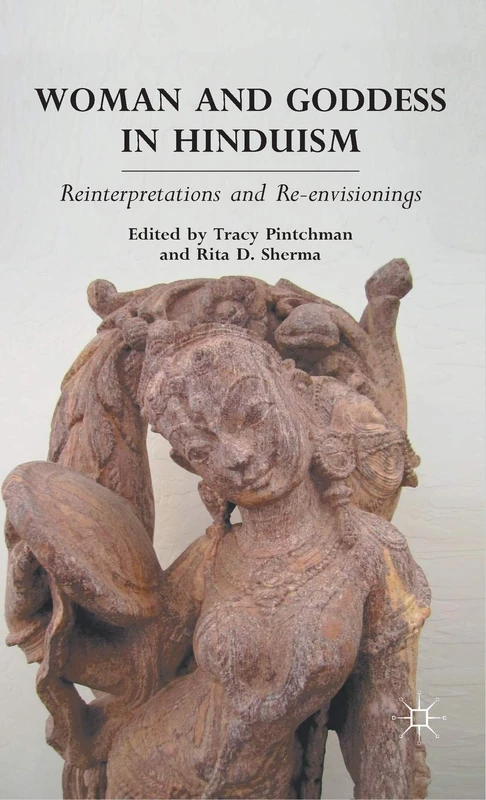 Woman and Goddess in Hinduism: Reinterpretations and Re-envisionings