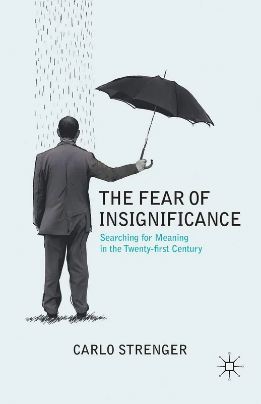 The Fear of Insignificance: Searching for Meaning in the Twenty-First Century