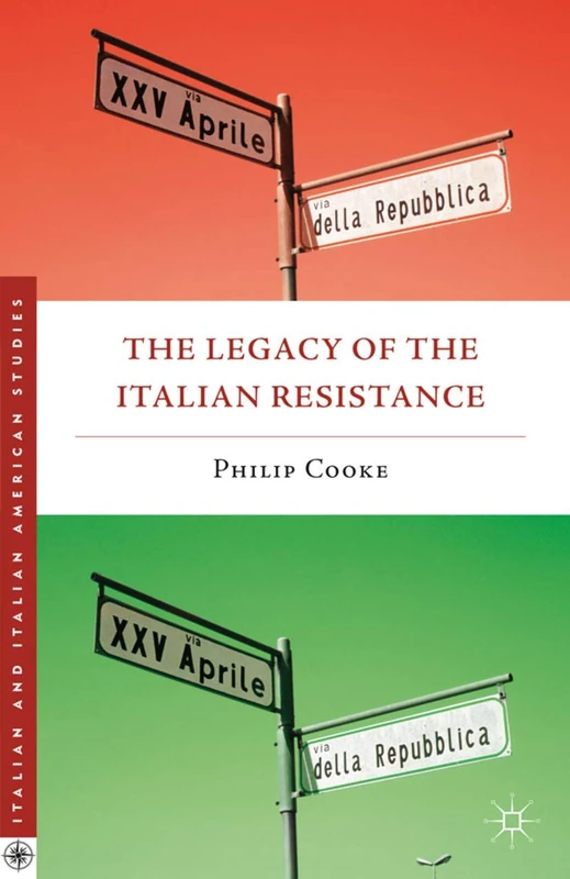 The Legacy of the Italian Resistance (Italian and Italian American Studies)