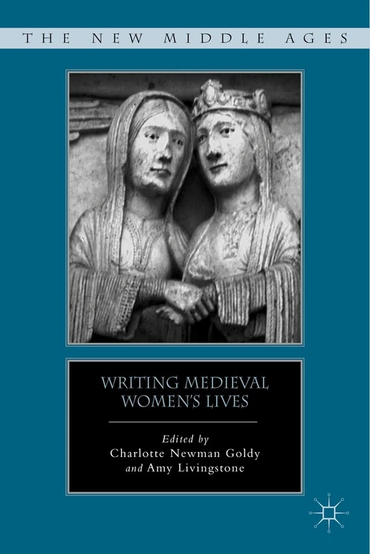 Writing Medieval Women’s Lives (The New Middle Ages)