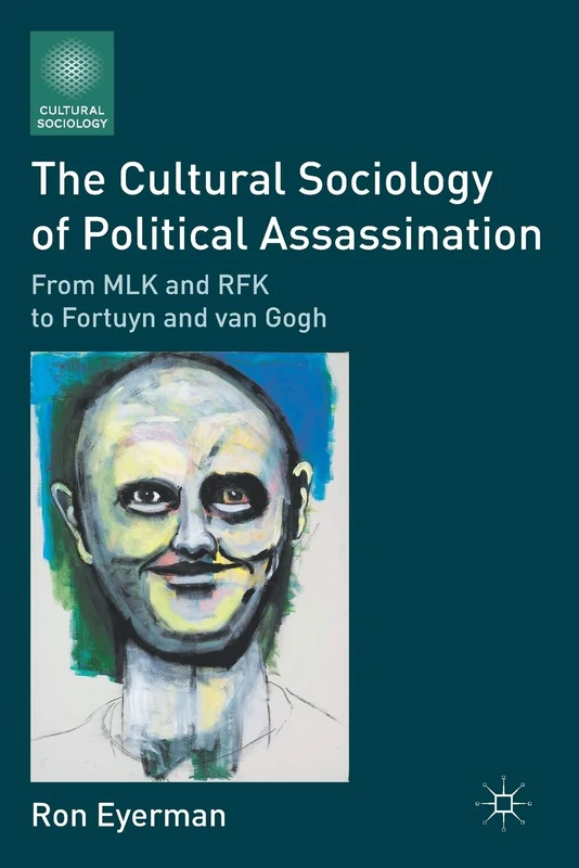 The Cultural Sociology of Political Assassination: From MLK and RFK to Fortuyn and van Gogh - Image 1