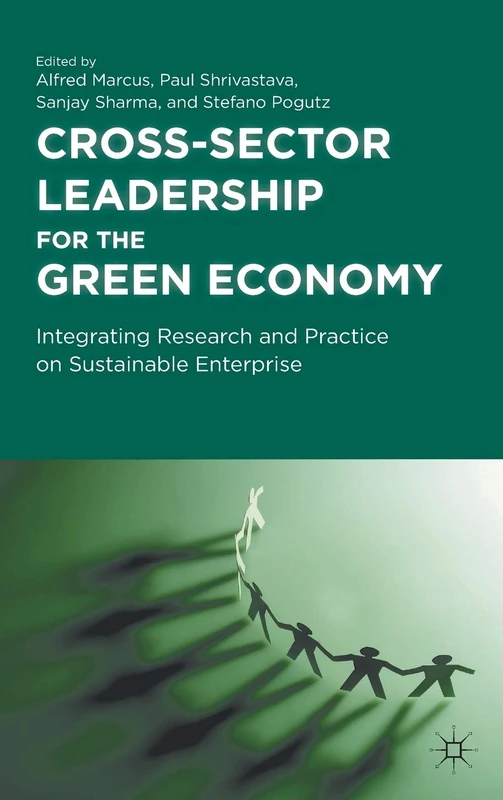 Cross-Sector Leadership for the Green Economy: Integrating Research and Practice on Sustainable Enterprise