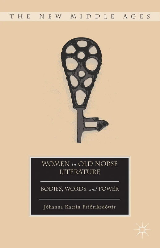 Women in Old Norse Literature: Bodies, Words, and Power (The New Middle Ages)