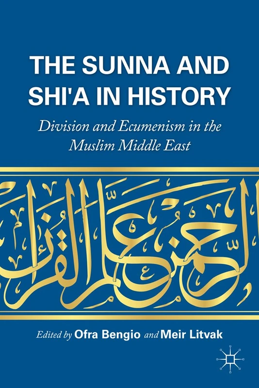 The Sunna and Shi'a in History: Division and Ecumenism in the Muslim Middle East