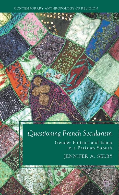 Questioning French Secularism: Gender Politics and Islam in a Parisian Suburb (Contemporary Anthropology of Religion)