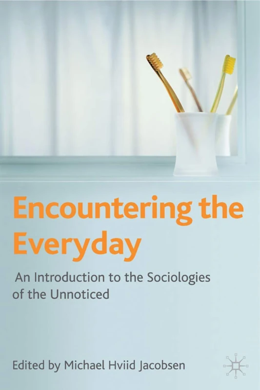 Encountering the Everyday: An Introduction to the Sociologies of the Unnoticed