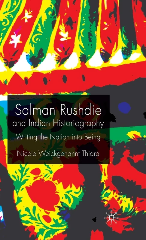 Salman Rushdie and Indian Historiography: Writing the Nation into Being - Image 1