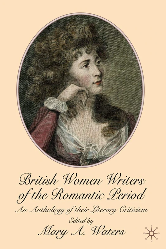 British Women Writers of the Romantic Period: An Anthology of their Literary Criticism