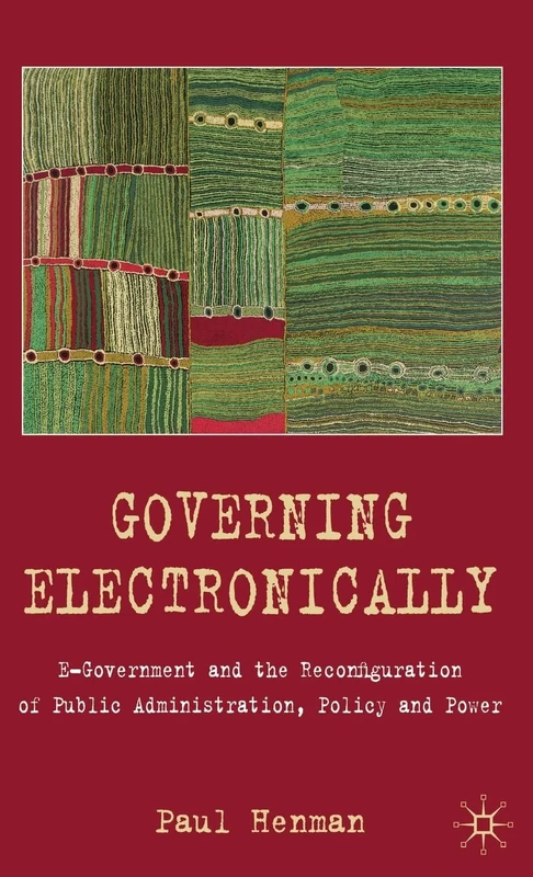Governing Electronically: E-Government and the Reconfiguration of Public Administration, Policy and Power
