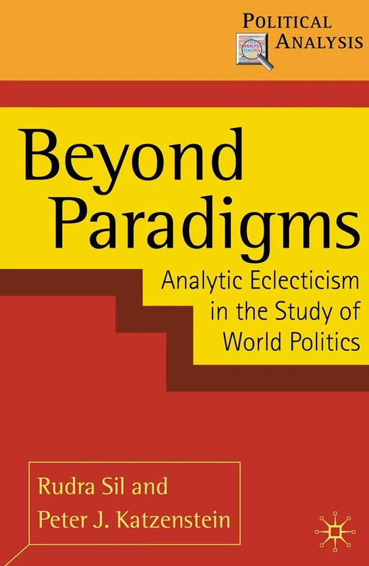 Beyond Paradigms: Analytic Eclecticism in the Study of World Politics: 39 (Political Analysis)