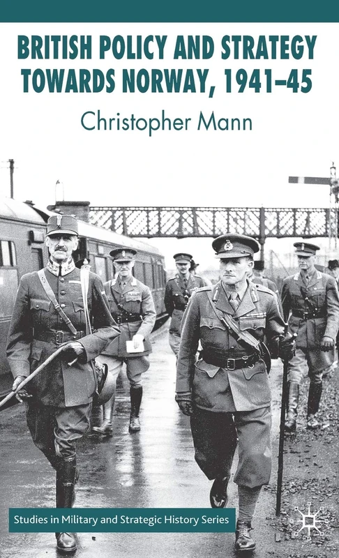 British Policy and Strategy towards Norway, 1941-45 (Studies in Military and Strategic History)