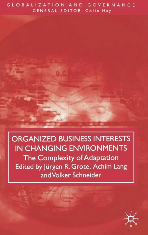 Organized Business Interests in Changing Environments: The Complexity of Adaptation (Globalization and Governance)