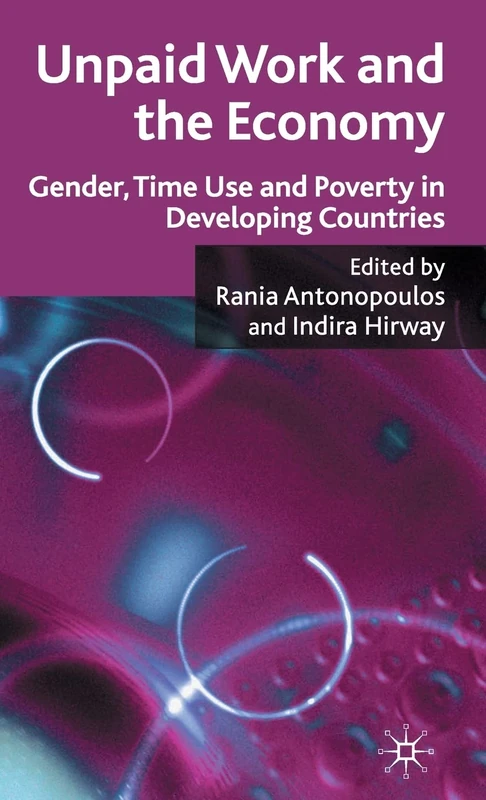 Unpaid Work and the Economy: Gender, Time Use and Poverty in Developing Countries