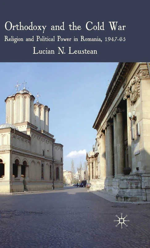 Orthodoxy and the Cold War: Religion and Political Power in Romania, 1947-65: 0
