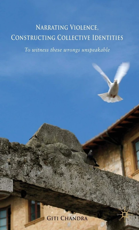 Narrating Violence, Constructing Collective Identities: 'To Witness These Wrongs Unspeakable'