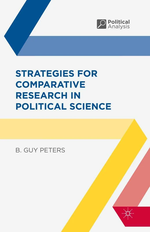 Strategies for Comparative Research in Political Science: 27 (Political Analysis)