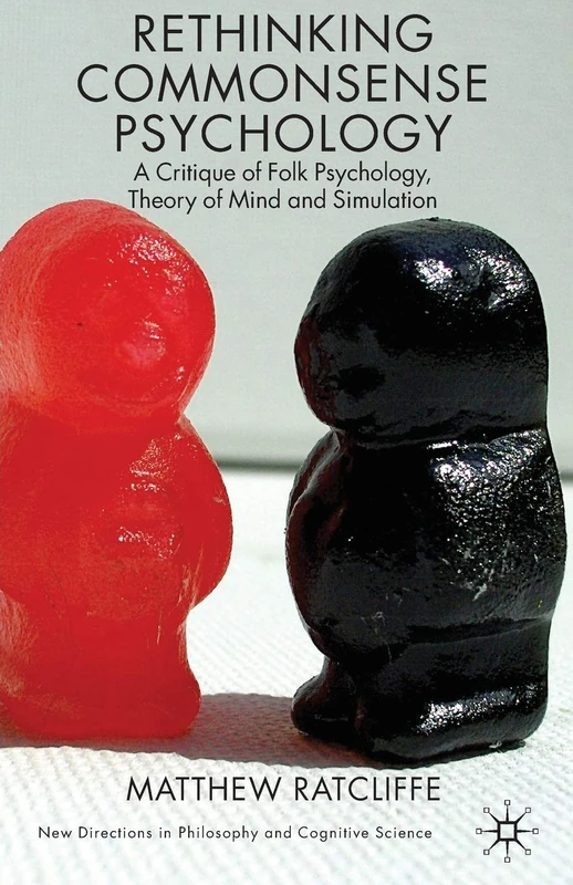 Rethinking Commonsense Psychology: A Critique of Folk Psychology, Theory of Mind and Simulation: 1 (New Directions in Philosophy and Cognitive Science)