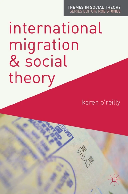 International Migration and Social Theory (Themes in Social Theory)