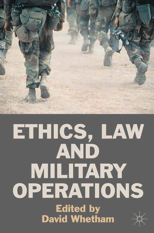 Ethics, Law and Military Operations: Normative Frameworks and the Practice of Military Operations