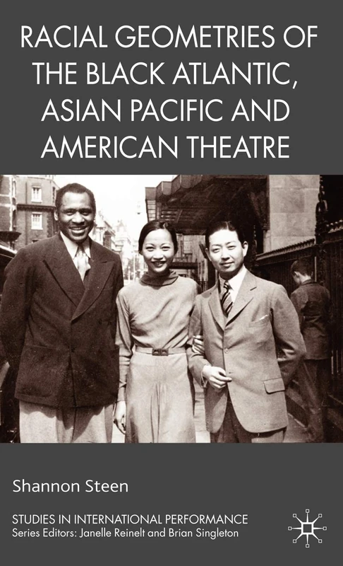 Racial Geometries of the Black Atlantic, Asian Pacific and American Theatre (Studies in International Performance)