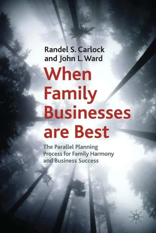 When Family Businesses are Best: The Parallel Planning Process for Family Harmony and Business Success (A Family Business Publication)