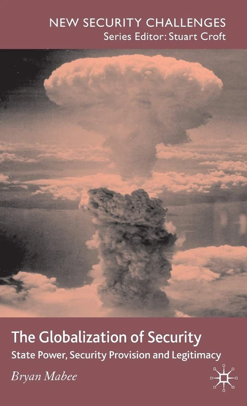 The Globalization of Security: State Power, Security Provision and Legitimacy (New Security Challenges)
