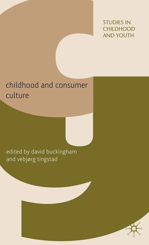 Childhood and Consumer Culture (Studies in Childhood and Youth)