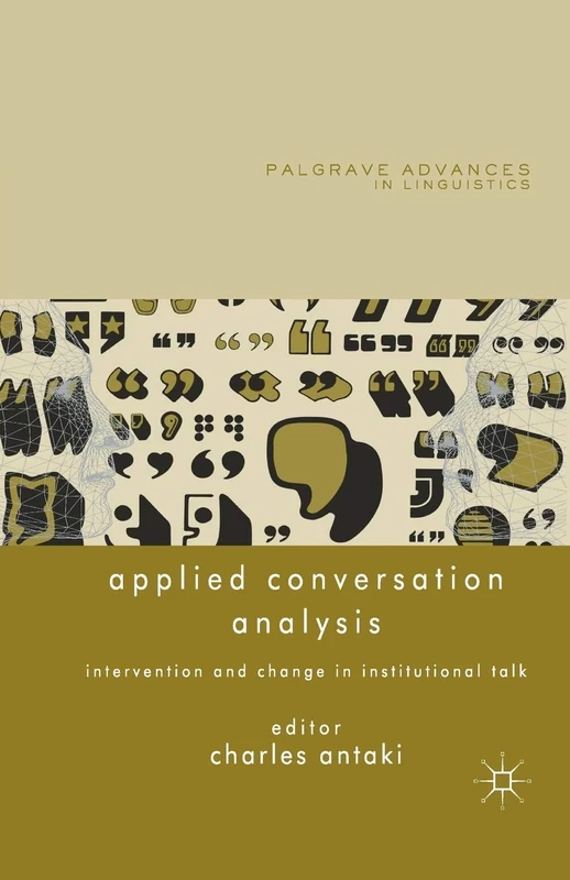 Applied Conversation Analysis: Intervention and Change in Institutional Talk (Palgrave Advances in Language and Linguistics)