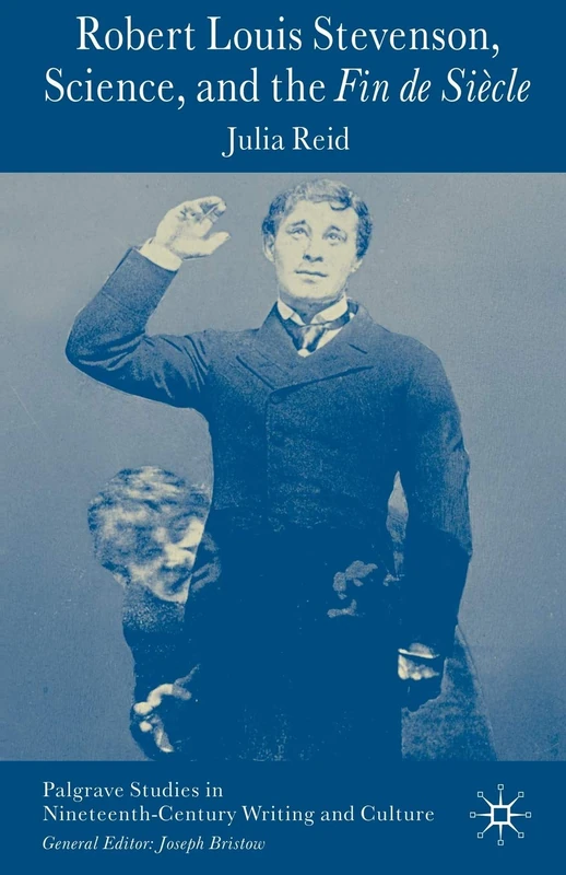 Robert Louis Stevenson, Science, and the Fin de Siècle (Palgrave Studies in Nineteenth-Century Writing and Culture)