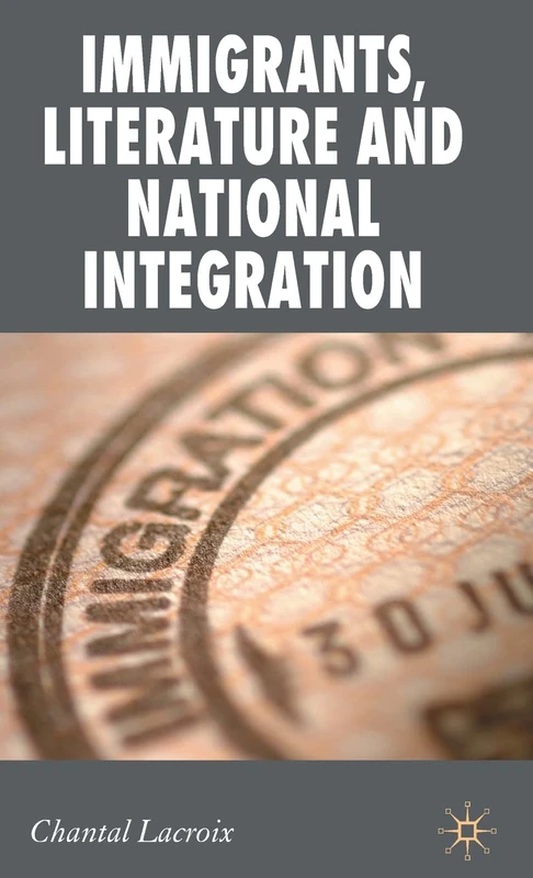 Immigrants, Literature and National Integration (New Perspectives in German Political Studies)