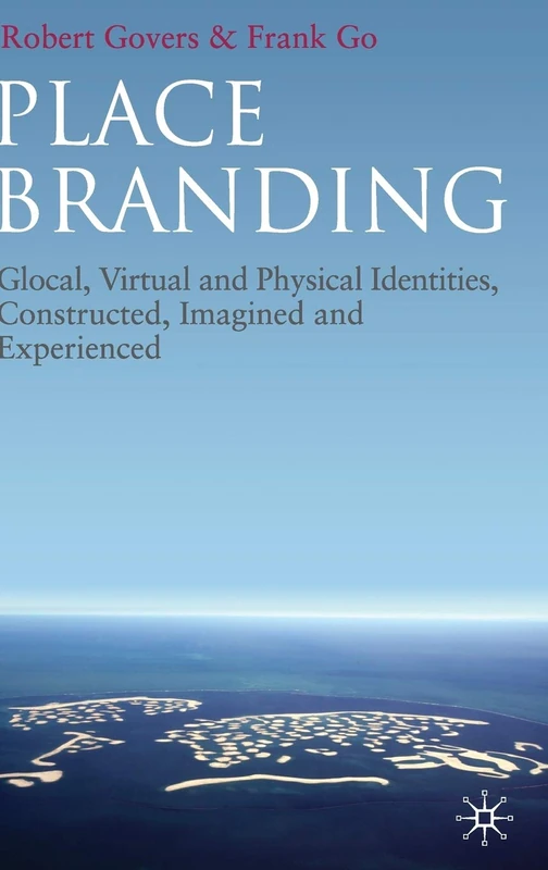 Place Branding: Glocal, Virtual and Physical Identities, Constructed, Imagined and Experienced