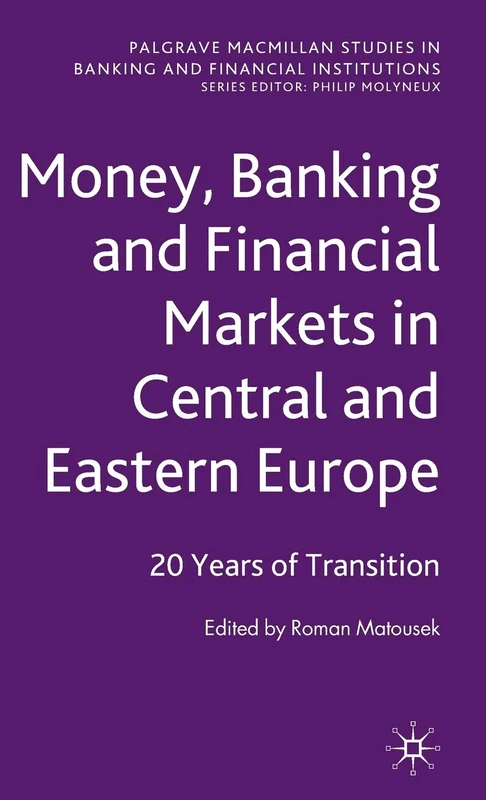 Money, Banking and Financial Markets in Central and Eastern Europe: 20 Years of Transition (Palgrave Macmillan Studies in Banking and Financial Institutions)