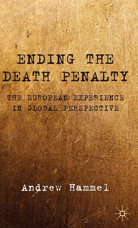 Ending the Death Penalty: The European Experience in Global Perspective