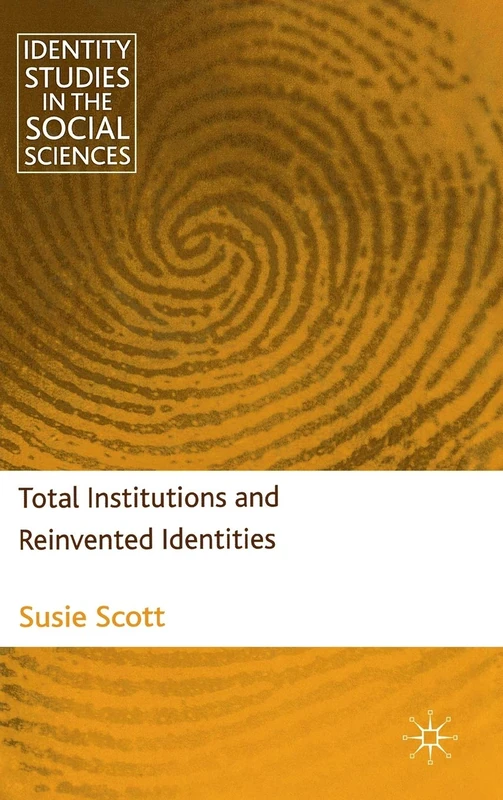 Total Institutions and Reinvented Identities (Identity Studies in the Social Sciences)