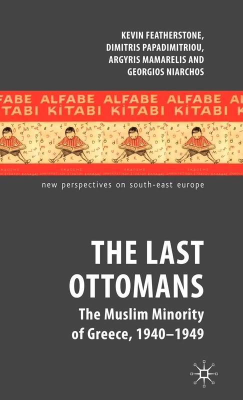 The Last Ottomans: The Muslim Minority of Greece 1940-1949 (New Perspectives on South-East Europe)