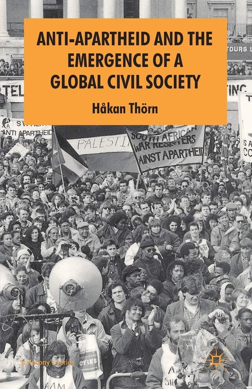 Anti-Apartheid and the Emergence of a Global Civil Society (St Antony's Series)
