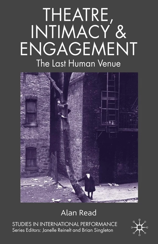 Theatre, Intimacy & Engagement: The Last Human Venue (Studies in International Performance)