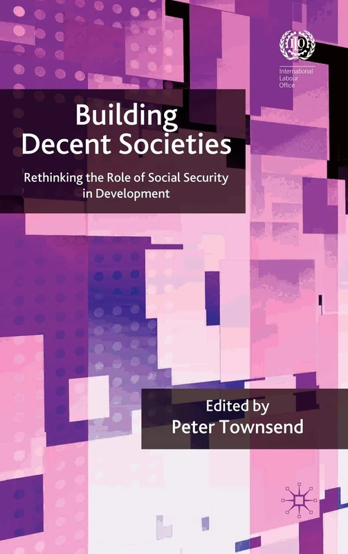 Building Decent Societies: Rethinking the Role of Social Security in Development