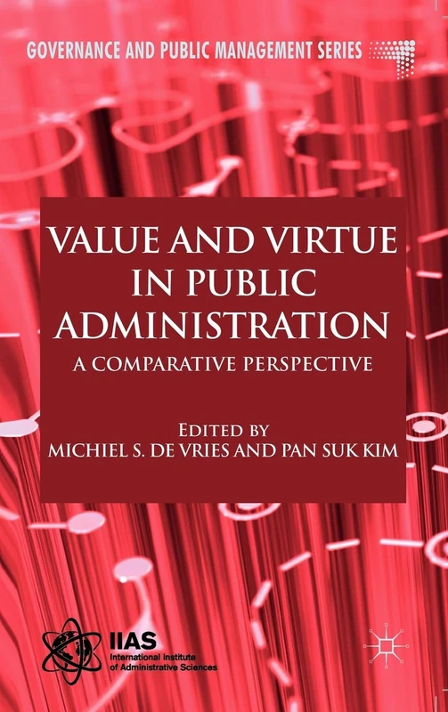 Value and Virtue in Public Administration: A Comparative Perspective (Governance and Public Management)