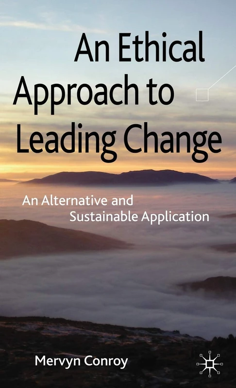 An Ethical Approach to Leading Change: An Alternative and Sustainable Application