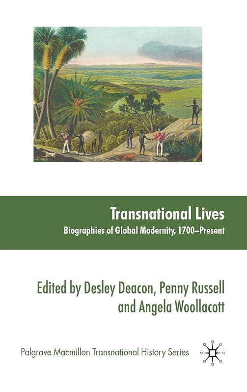Transnational Lives: Biographies of Global Modernity, 1700-present (Palgrave Macmillan Transnational History Series)