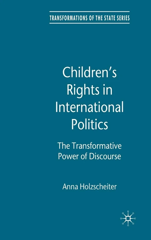Children's Rights in International Politics: The Transformative Power of Discourse (Transformations of the State)