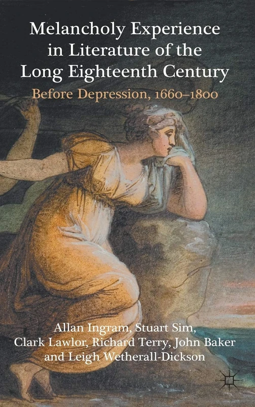 Melancholy Experience in Literature of the Long Eighteenth Century: Before Depression, 1660-1800