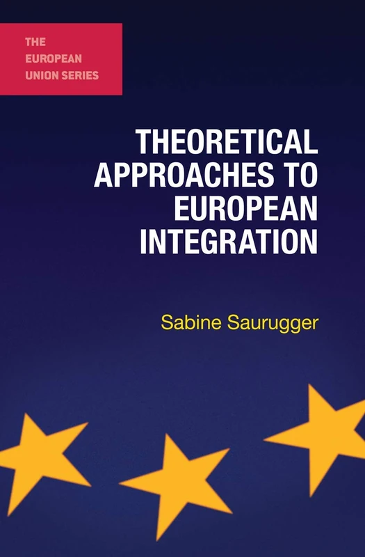 Theoretical Approaches to European Integration: 78 (The European Union Series)